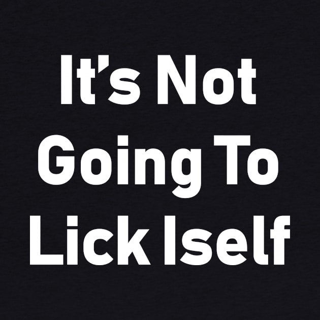 It's Not Going To Lick Itself by Souna's Store